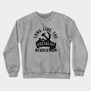 Long Live the Socialist Revolution Crewneck Sweatshirt